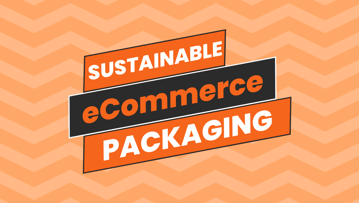 Sustainable Packaging For eCommerce