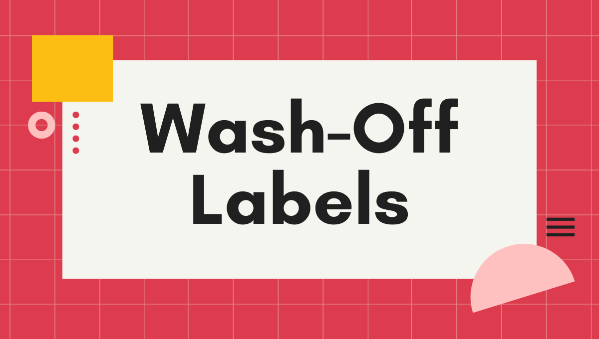 What are Wash-Off Labels?
