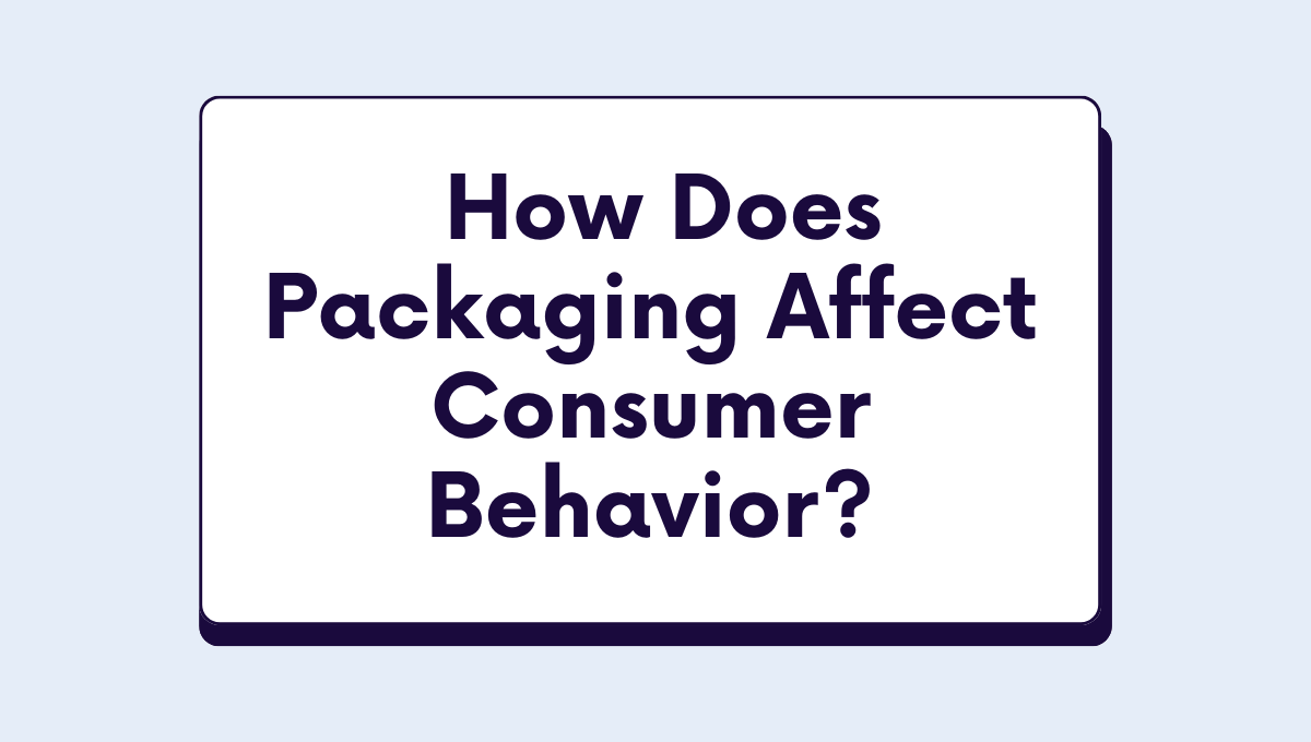 How Does Packaging Affect Consumer Behavior?