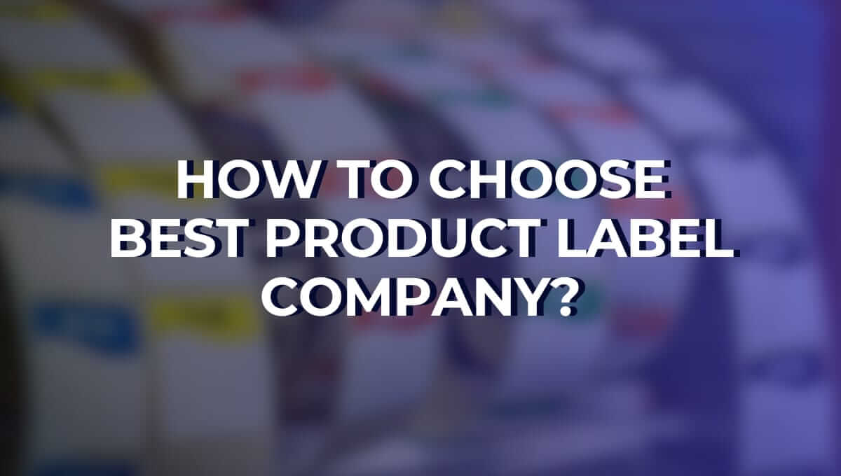How to Choose the Best Product Label Company?
