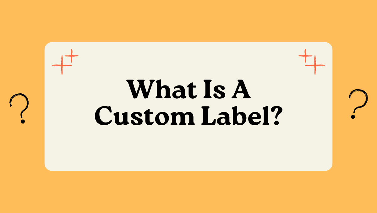 What Is A Custom Label? Essential Guide