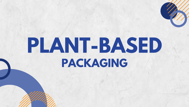 A Guide To Plant-Based Packaging