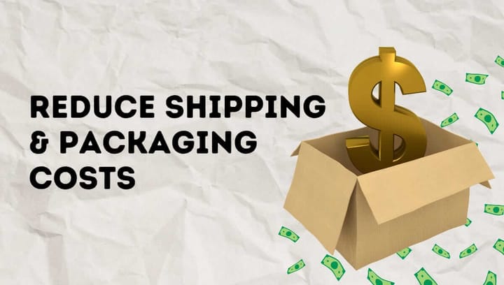 How To Reduce Packaging And Shipping Costs?
