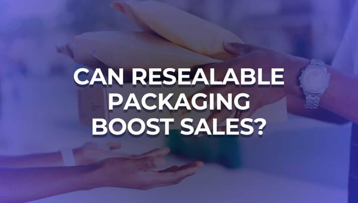 Can Resealable Packaging Help You Boost Sales
