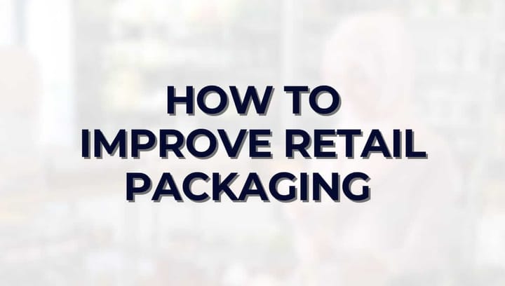 How To Improve Retail Packaging